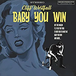 Cliff Westfall - Baby You Win